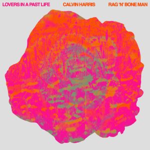 Calvin Harris, Rag'n'Bone Man - Lovers In A Past Life