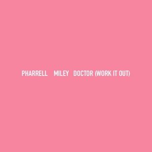 Pharrell Williams & Miley Cyrus - Doctor (Work It Out)